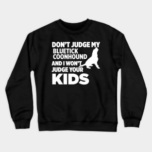 Don’t Judge My Bluetick Coonhound I Won’t Kids Crewneck Sweatshirt